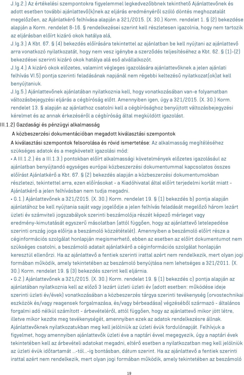Ajánlatkérő felhívása alapján a 321/2015. (X. 30.) Korm. rendelet 1. (2) bekezdése alapján a Korm. rendelet 8-16.