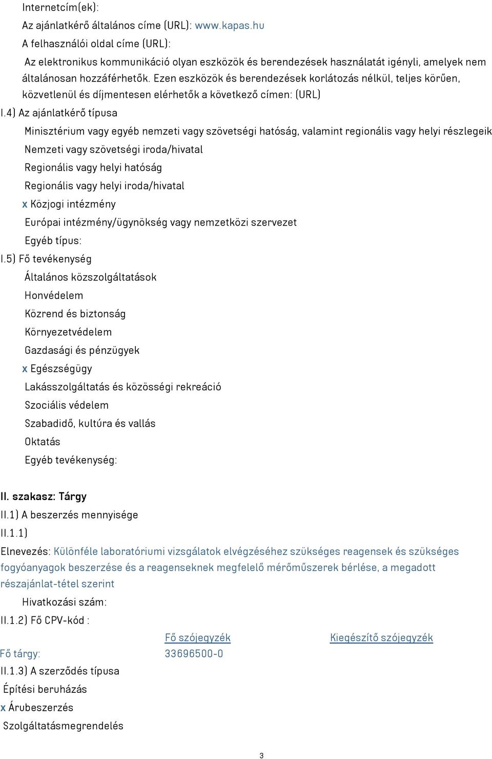 Ezen eszközök és berendezések korlátozás nélkül, teljes körűen, közvetlenül és díjmentesen elérhetők a következő címen: (URL) I.