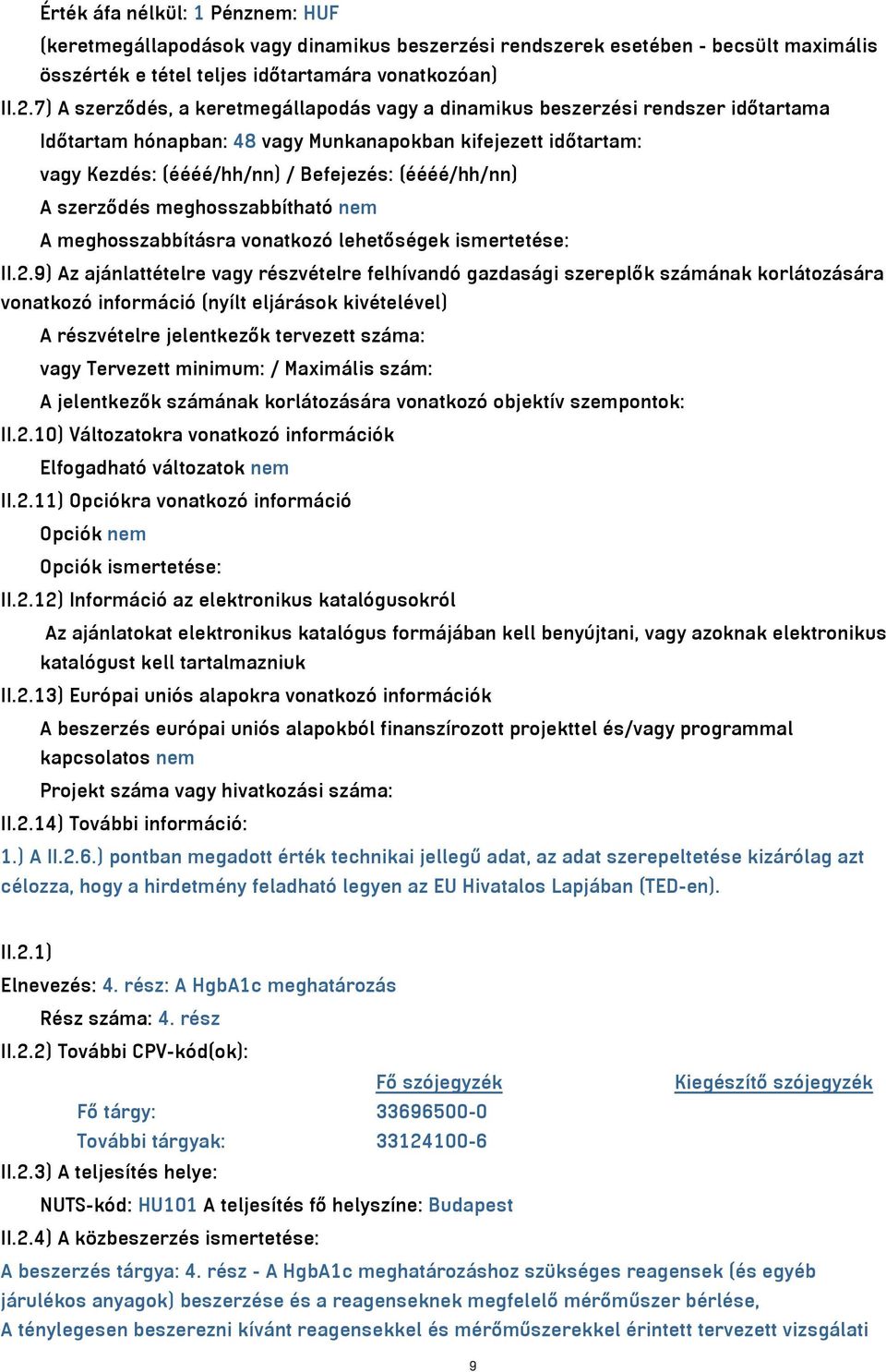 A szerződés meghosszabbítható nem A meghosszabbításra vonatkozó lehetőségek ismertetése: II.2.