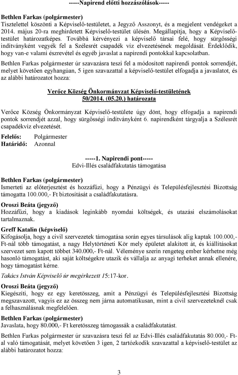 Érdeklődik, hogy van-e valami észrevétel és egyéb javaslat a napirendi pontokkal kapcsolatban.