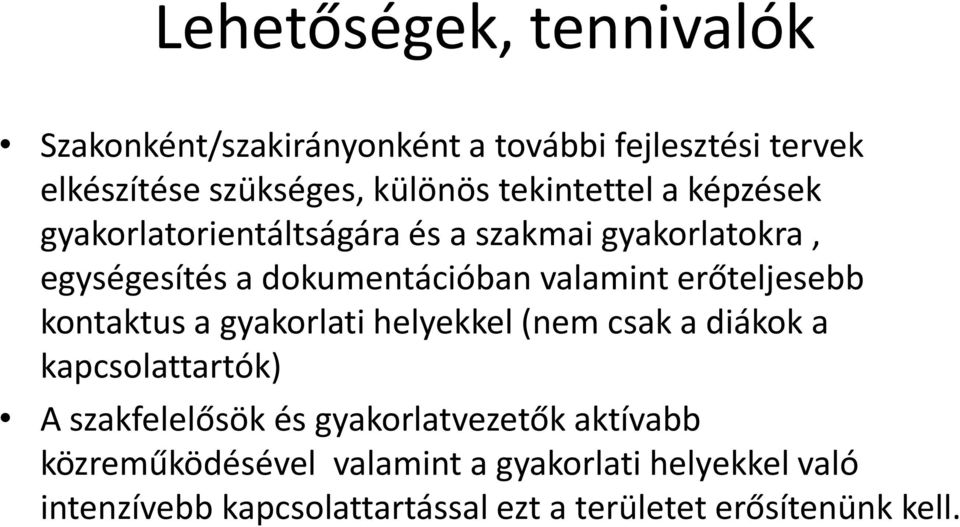 erőteljesebb kontaktus a gyakorlati helyekkel (nem csak a diákok a kapcsolattartók) A szakfelelősök és