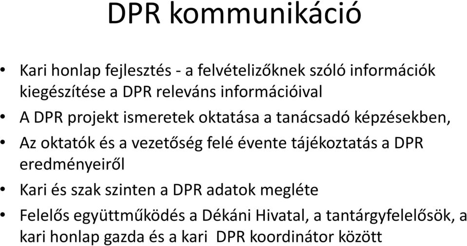 vezetőség felé évente tájékoztatás a DPR eredményeiről Kari és szak szinten a DPR adatok megléte