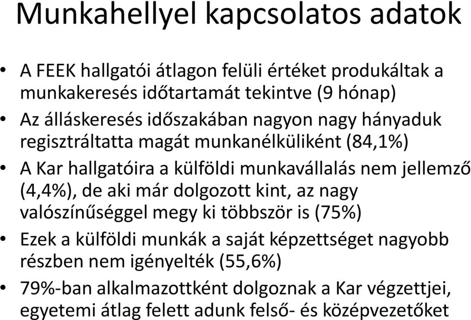 nem jellemző (4,4%), de aki már dolgozott kint, az nagy valószínűséggel megy ki többször is (75%) Ezek a külföldi munkák a saját