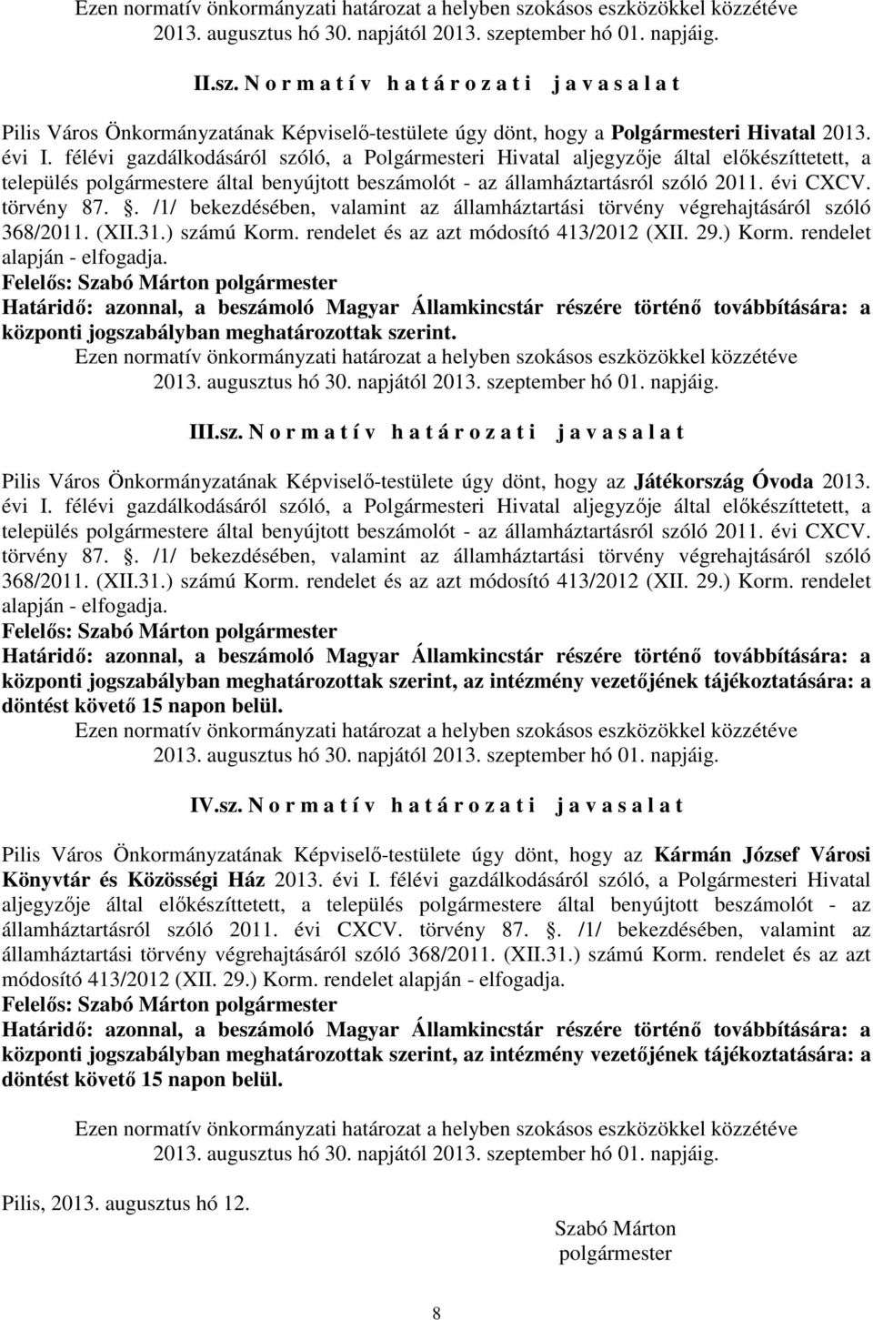 törvény 87.. /1/ bekezdésében, valamint az államháztartási törvény végrehajtásáról szóló 368/2011. (XII.31.) számú Korm. rendelet és az azt módosító 413/2012 (XII. 29.) Korm.