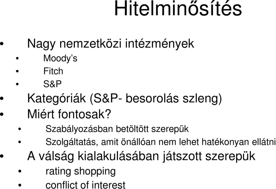 Szabályozásban betöltött szerepük Szolgáltatás, amit önállóan nem lehet