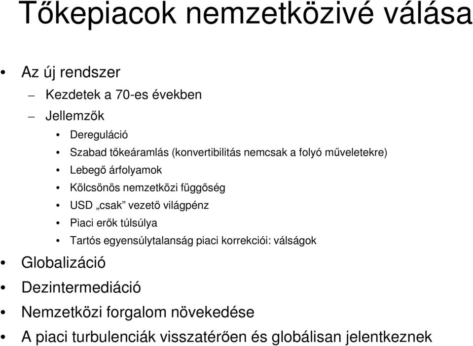 USD csak vezetı világpénz Piaci erık túlsúlya Tartós egyensúlytalanság piaci korrekciói: válságok
