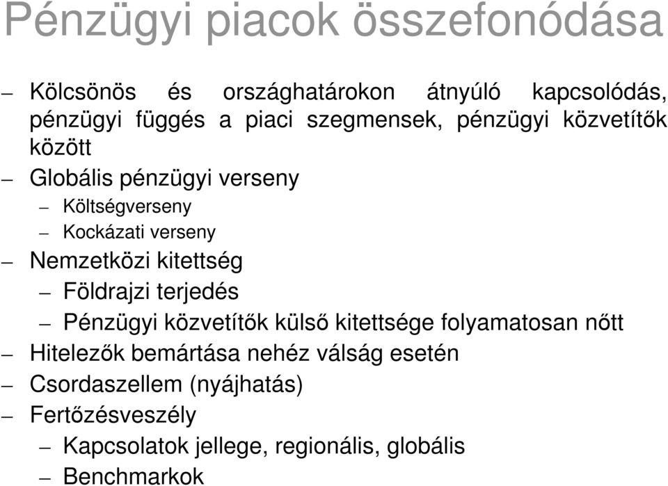 Nemzetközi kitettség Földrajzi terjedés Pénzügyi közvetítık külsı kitettsége folyamatosan nıtt Hitelezık