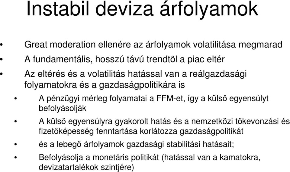 egyensúlyt befolyásolják A külsı egyensúlyra gyakorolt hatás és a nemzetközi tıkevonzási és fizetıképesség fenntartása korlátozza