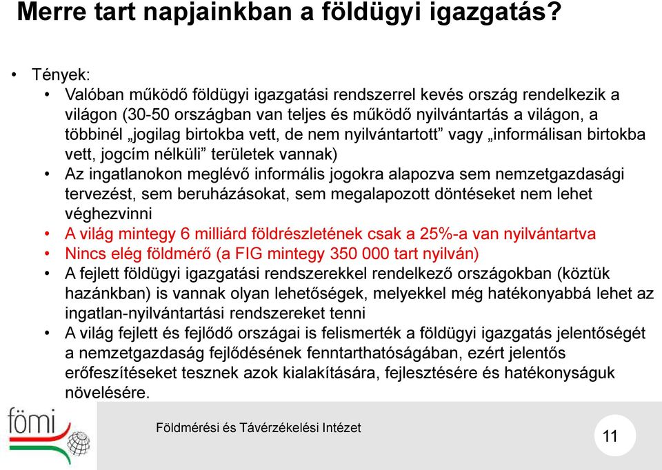 nyilvántartott vagy informálisan birtokba vett, jogcím nélküli területek vannak) Az ingatlanokon meglévő informális jogokra alapozva sem nemzetgazdasági tervezést, sem beruházásokat, sem megalapozott