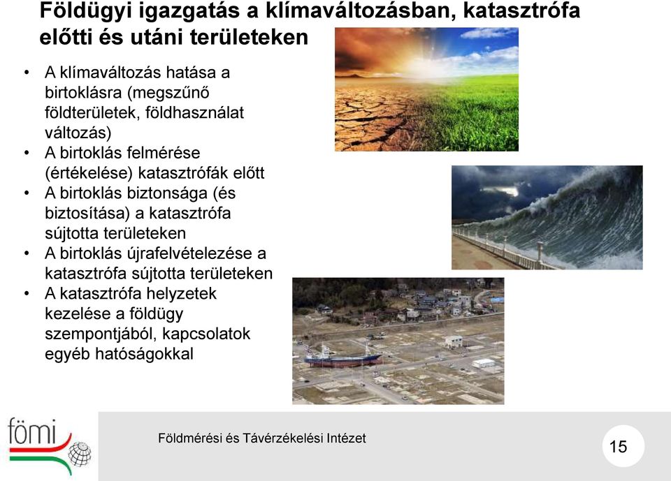 előtt A birtoklás biztonsága (és biztosítása) a katasztrófa sújtotta területeken A birtoklás újrafelvételezése a