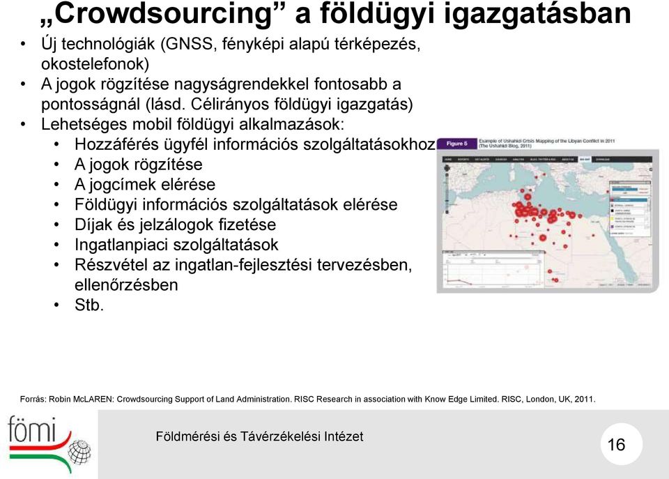 Célirányos földügyi igazgatás) Lehetséges mobil földügyi alkalmazások: Hozzáférés ügyfél információs szolgáltatásokhoz A jogok rögzítése A jogcímek elérése