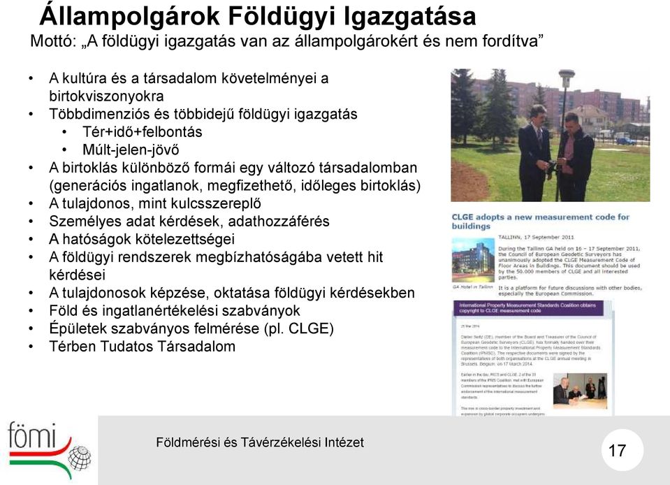 megfizethető, időleges birtoklás) A tulajdonos, mint kulcsszereplő Személyes adat kérdések, adathozzáférés A hatóságok kötelezettségei A földügyi rendszerek