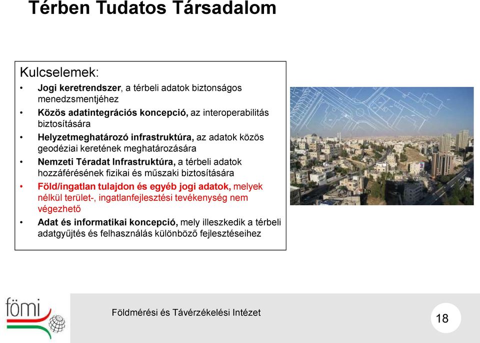 Infrastruktúra, a térbeli adatok hozzáférésének fizikai és műszaki biztosítására Föld/ingatlan tulajdon és egyéb jogi adatok, melyek nélkül