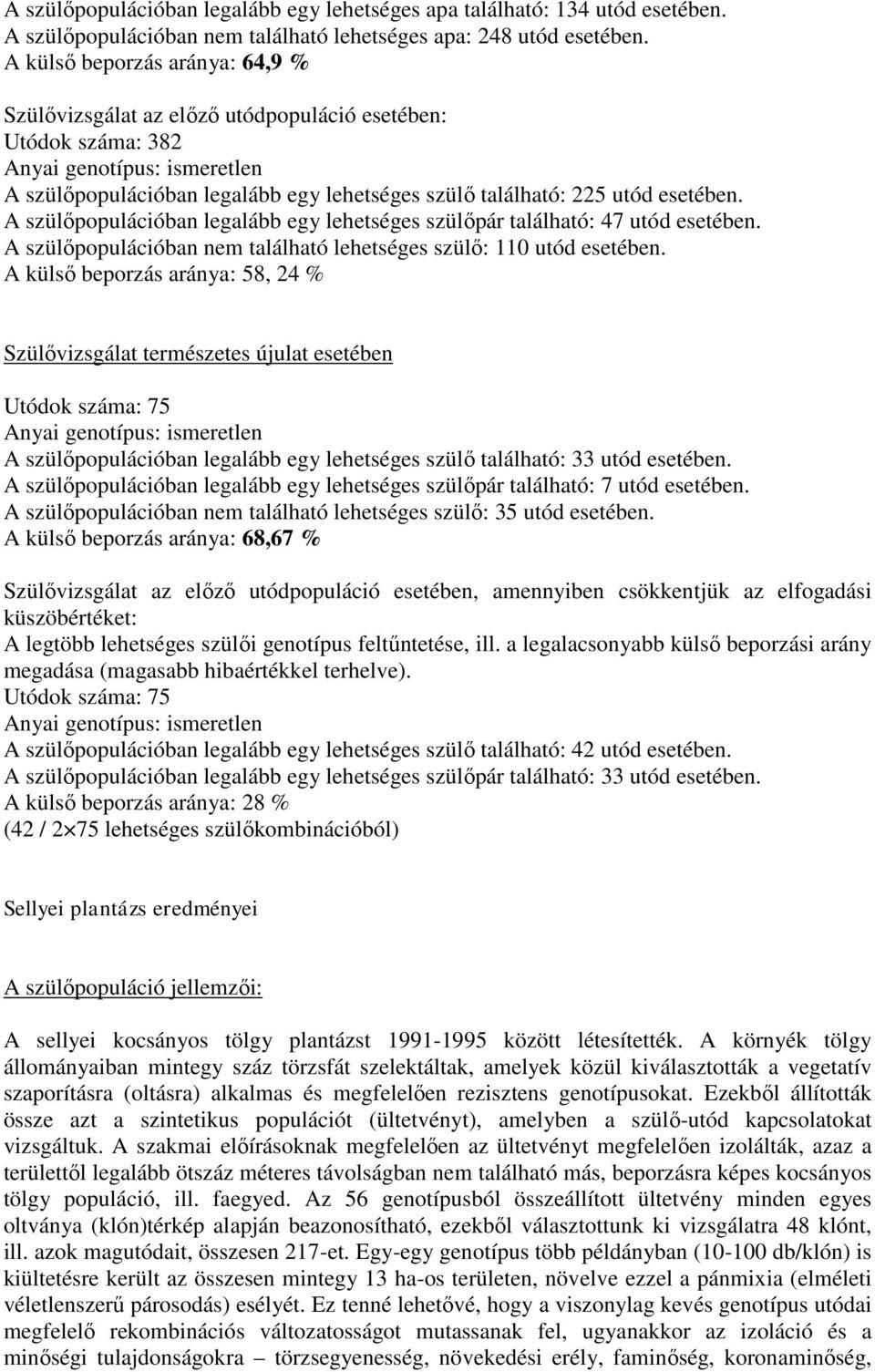 esetében. A szülőpopulációban legalább egy lehetséges szülőpár található: 47 utód esetében. A szülőpopulációban nem található lehetséges szülő: 110 utód esetében.