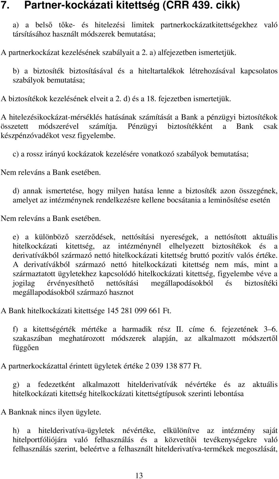 b) a biztosíték biztosításával és a hiteltartalékok létrehozásával kapcsolatos szabályok bemutatása; A biztosítékok kezelésének elveit a 2. d) és a 18. fejezetben ismertetjük.