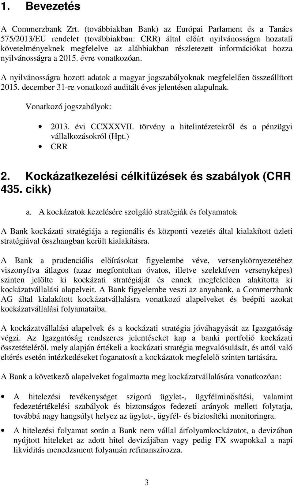 információkat hozza nyilvánosságra a 2015. évre vonatkozóan. A nyilvánosságra hozott adatok a magyar jogszabályoknak megfelelően összeállított 2015.