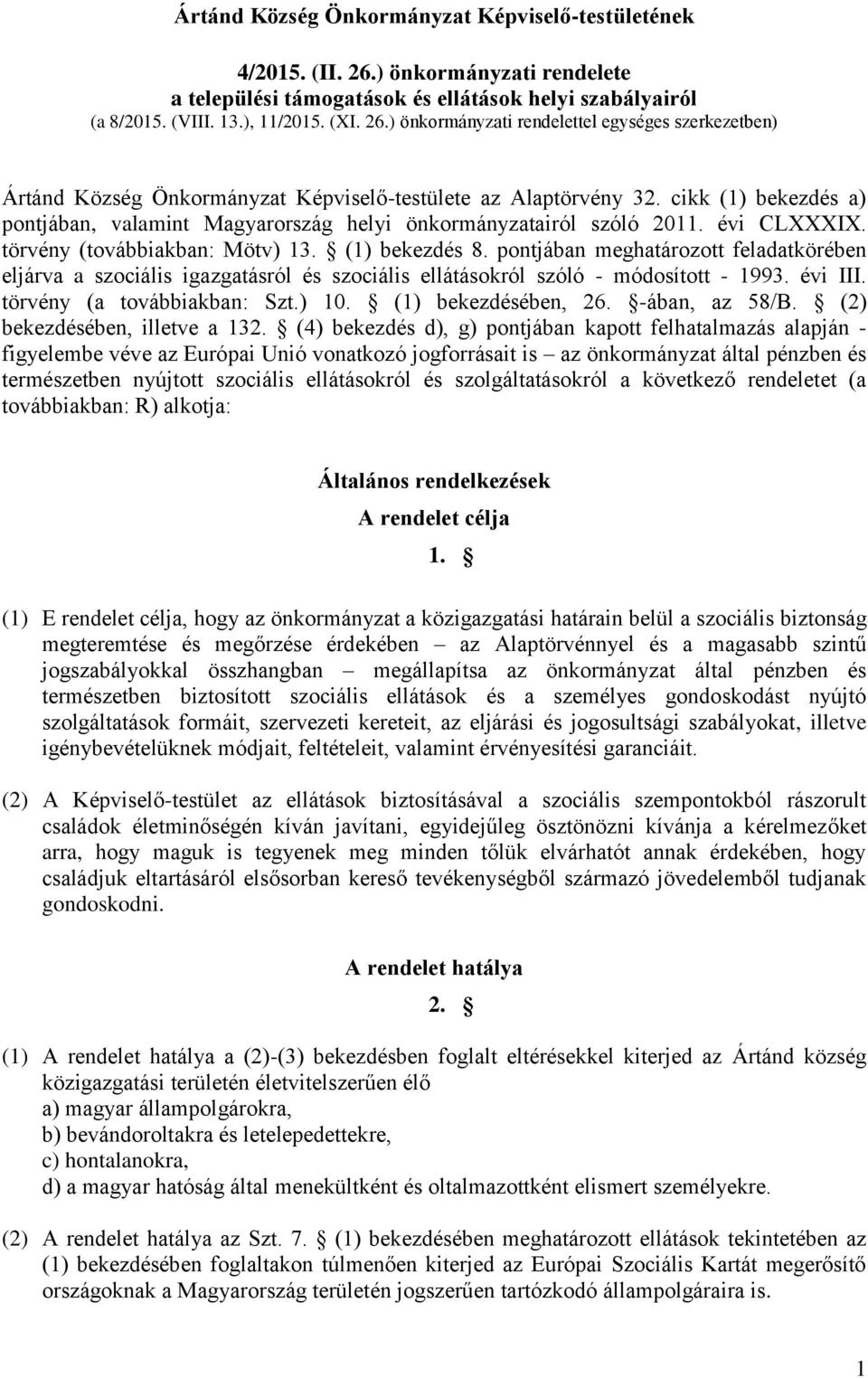 pontjában meghatározott feladatkörében eljárva a szociális igazgatásról és szociális ellátásokról szóló - módosított - 1993. évi III. törvény (a továbbiakban: Szt.) 10. (1) bekezdésében, 26.