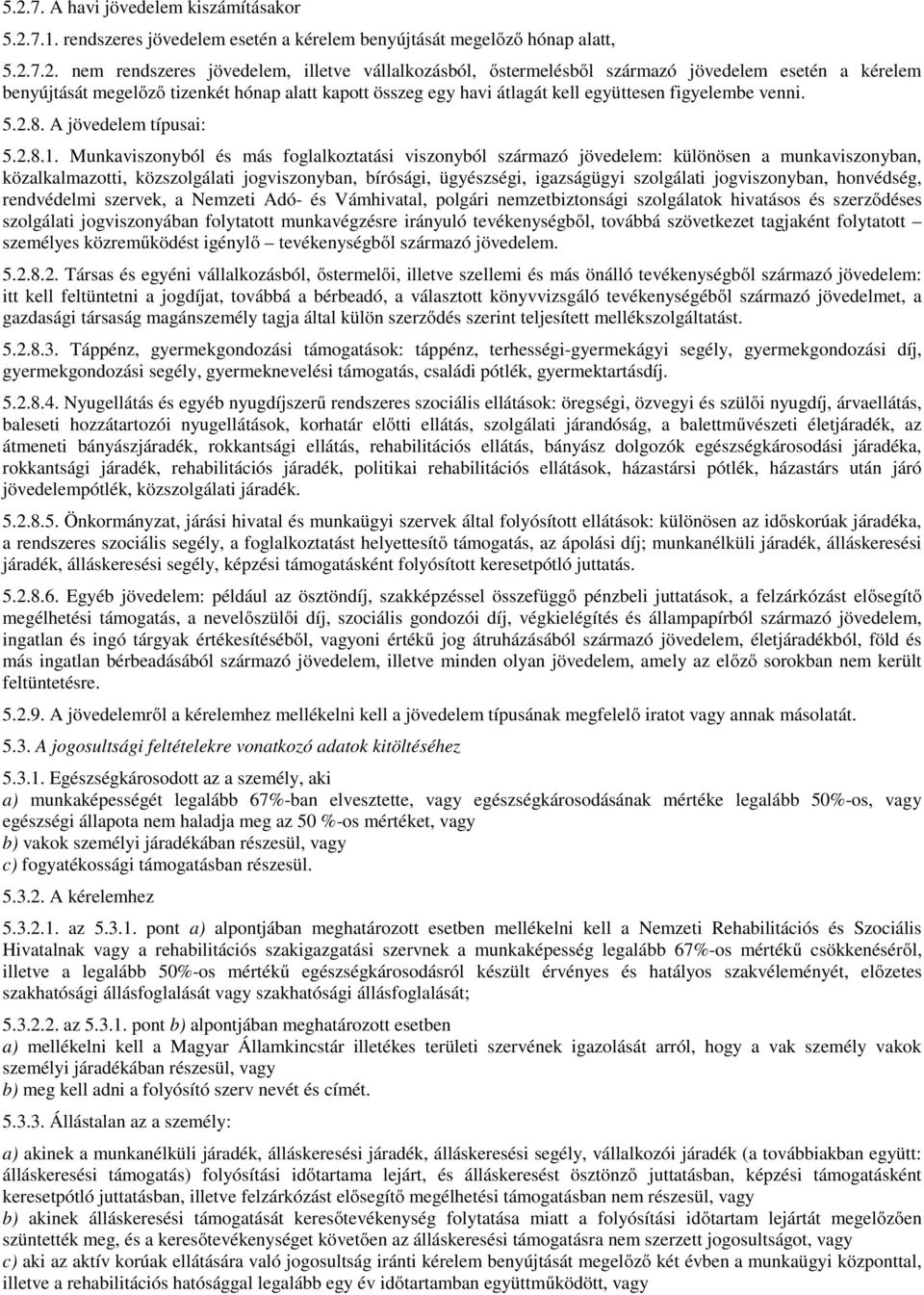 Munkaviszonyból és más foglalkoztatási viszonyból származó jövedelem: különösen a munkaviszonyban, közalkalmazotti, közszolgálati jogviszonyban, bírósági, ügyészségi, igazságügyi szolgálati