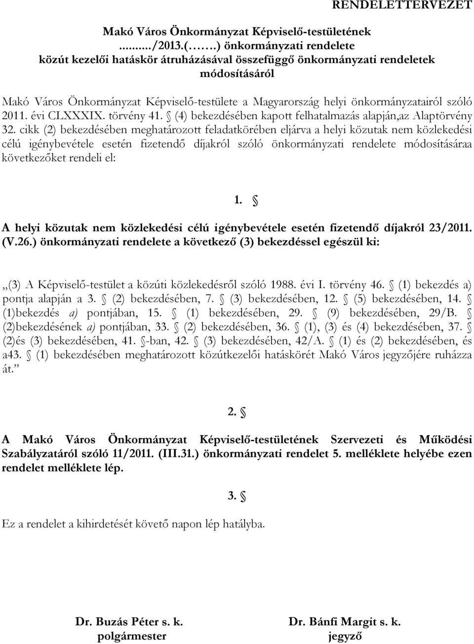 szóló 2011. évi CLXXXIX. törvény 41. (4) bekezdésében kapott felhatalmazás alapján,az Alaptörvény 32.