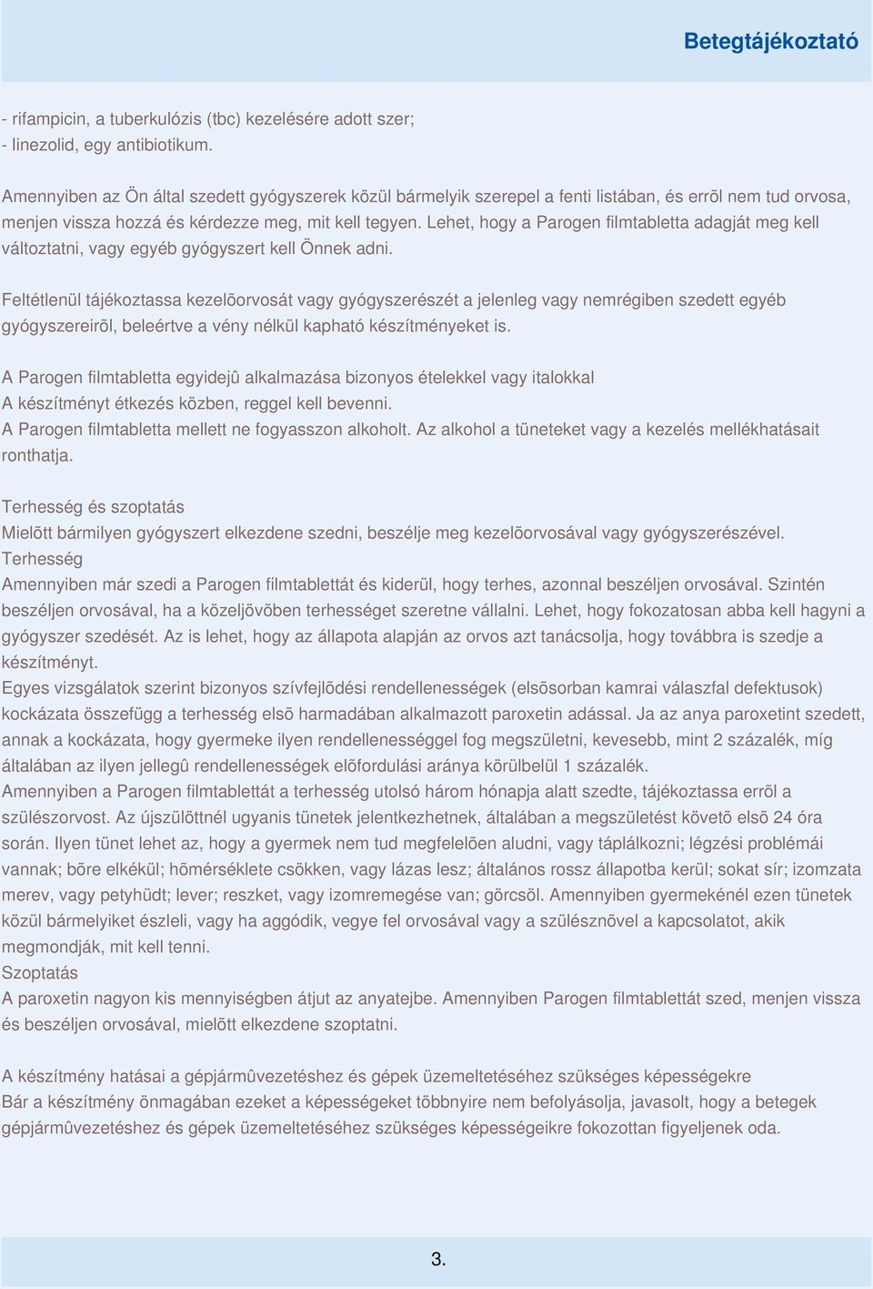 Lehet, hogy a Parogen filmtabletta adagját meg kell változtatni, vagy egyéb gyógyszert kell Önnek adni.