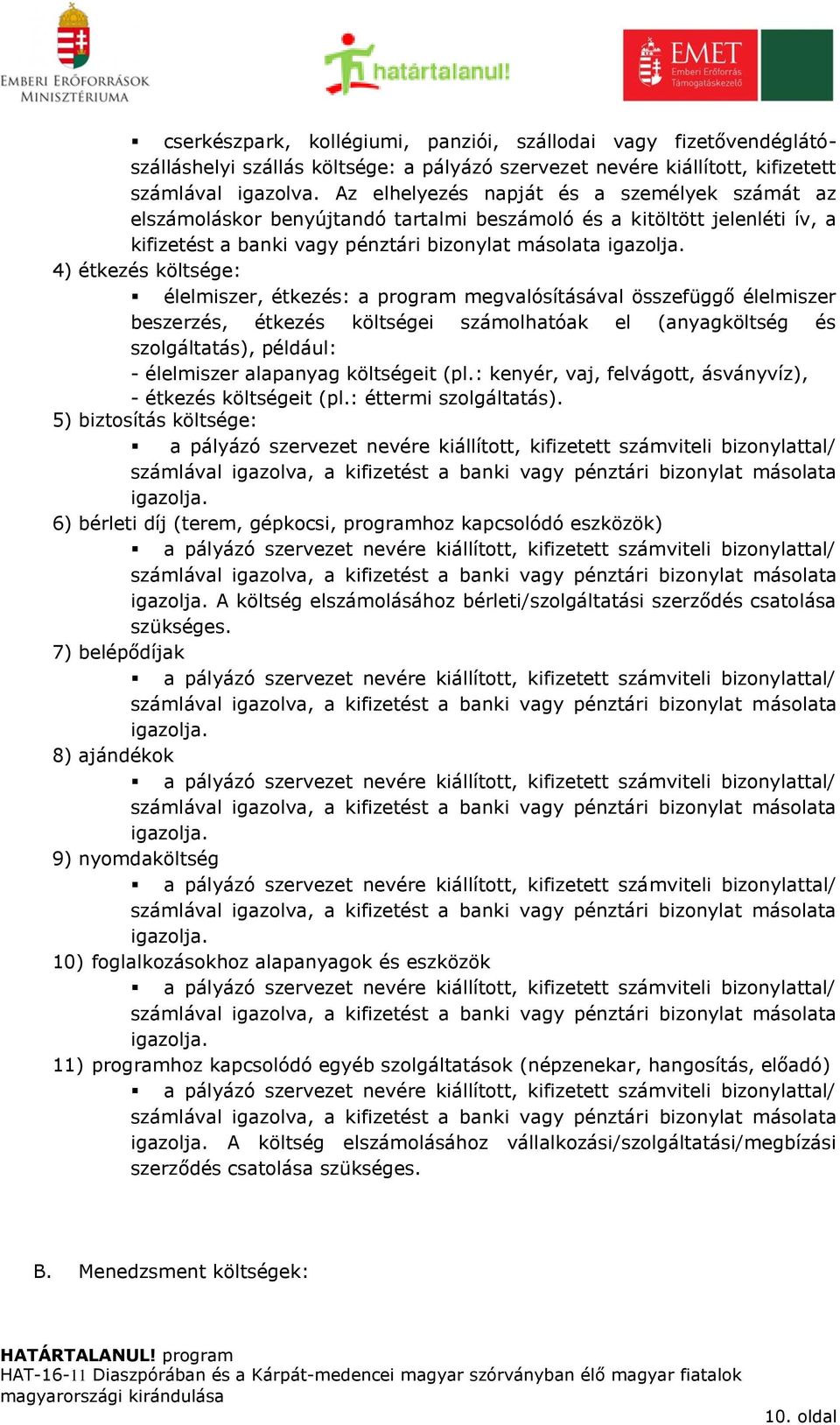 4) étkezés költsége: élelmiszer, étkezés: a program megvalósításával összefüggő élelmiszer beszerzés, étkezés költségei számolhatóak el (anyagköltség és szolgáltatás), például: - élelmiszer alapanyag