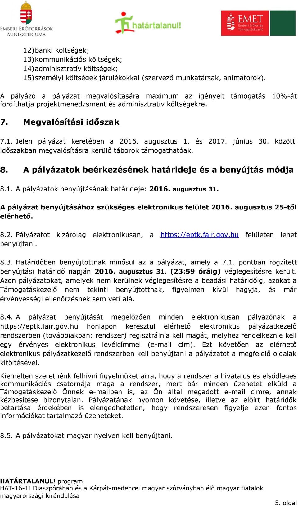 augusztus 1. és 2017. június 30. közötti időszakban megvalósításra kerülő táborok támogathatóak. 8. A pályázatok beérkezésének határideje és a benyújtás módja 8.1. A pályázatok benyújtásának határideje: 2016.