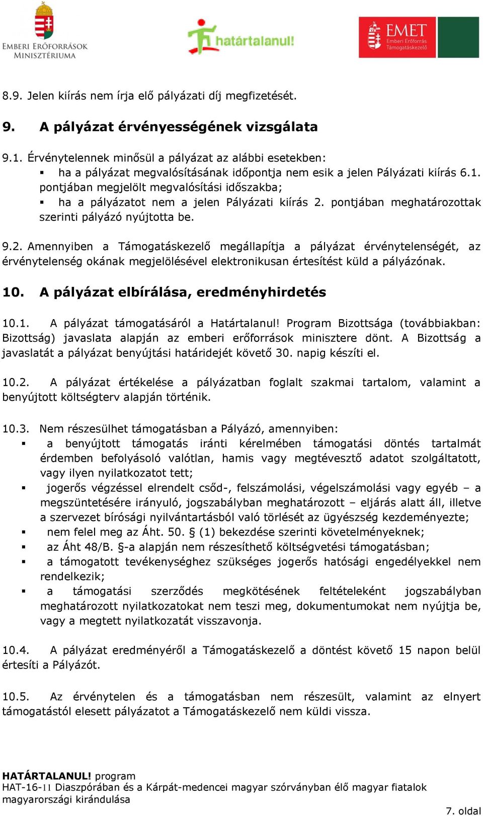 pontjában megjelölt megvalósítási időszakba; ha a pályázatot nem a jelen Pályázati kiírás 2.