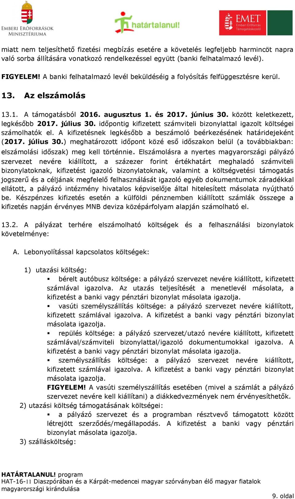 időpontig kifizetett számviteli bizonylattal igazolt költségei számolhatók el. A kifizetésnek legkésőbb a beszámoló beérkezésének határidejeként (2017. július 30.