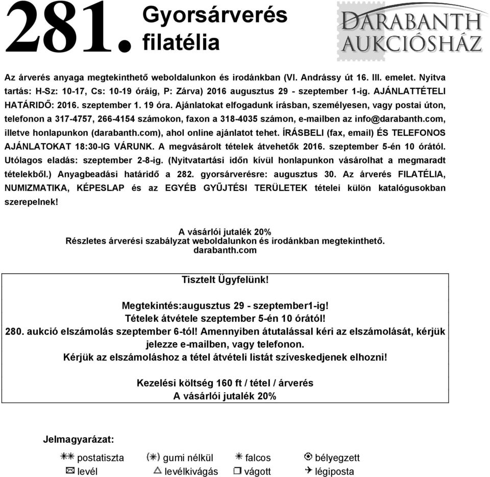 Ajánlatokat elfogadunk írásban, személyesen, vagy postai úton, telefonon a 317-4757, 266-4154 számokon, faxon a 318-4035 számon, e-mailben az info@darabanth.com, illetve honlapunkon (darabanth.