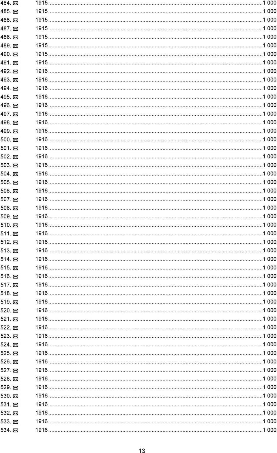 1916...1 000 507. 1916...1 000 508. 1916...1 000 509. 1916...1 000 510. 1916...1 000 511. 1916...1 000 512. 1916...1 000 513. 1916...1 000 514. 1916...1 000 515. 1916...1 000 516. 1916...1 000 517.