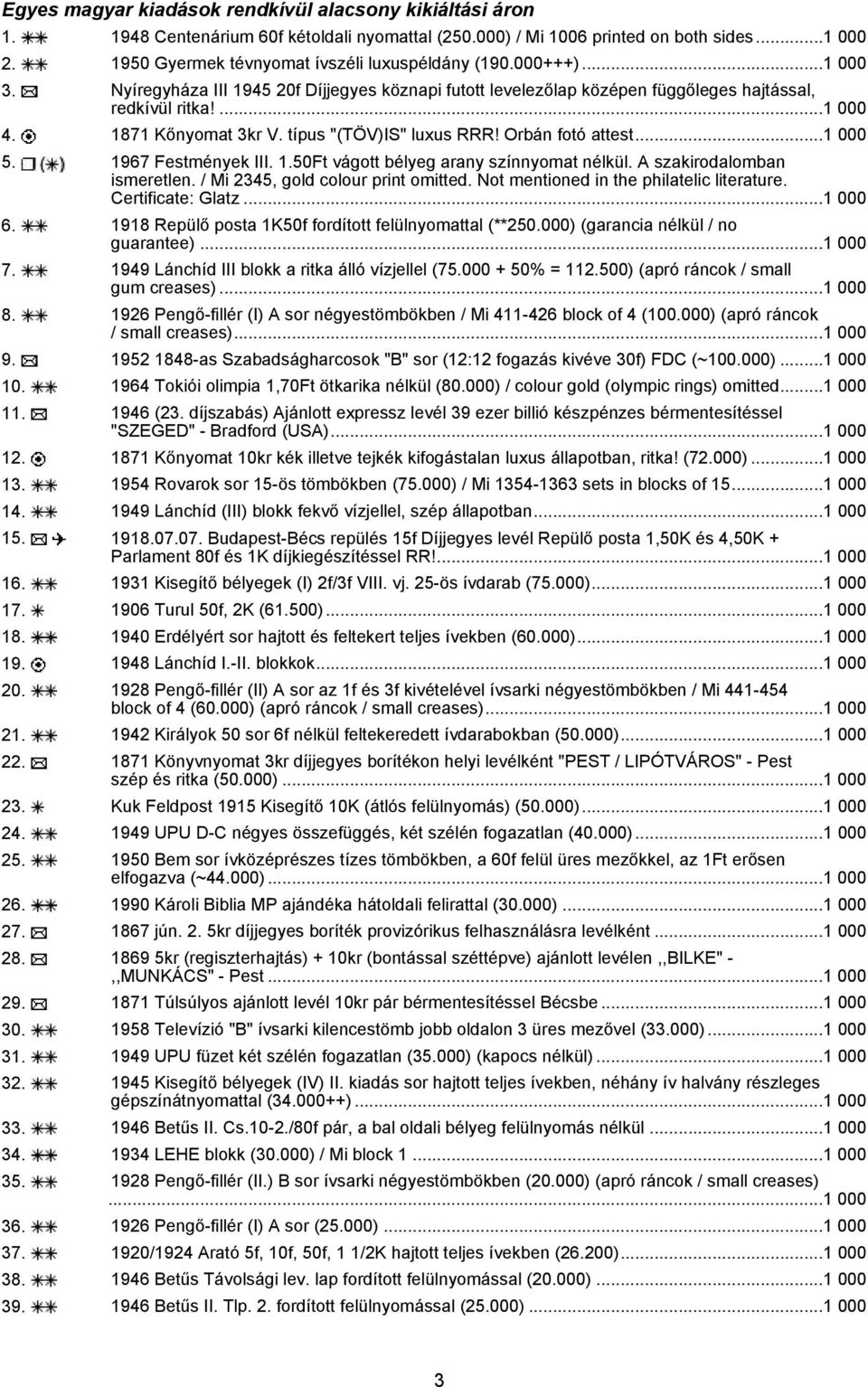 1871 Kőnyomat 3kr V. típus "(TÖV)IS" luxus RRR! Orbán fotó attest...1 000 5. 1967 Festmények III. 1.50Ft vágott bélyeg arany színnyomat nélkül. A szakirodalomban ismeretlen.