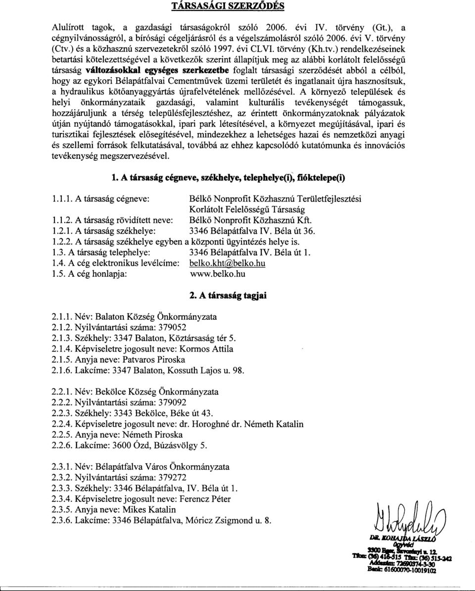 ) rendelkezéseinek betartási kötelezettségévei a következok szerint állapít juk meg az alábbi korlátolt felelosségu társaság változásokkal egységes szerkezetbe foglalt társasági szerzodését abból a