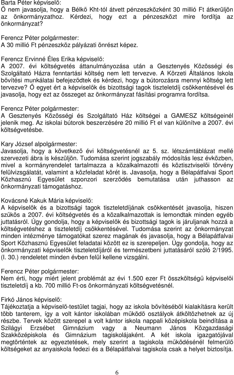 évi költségvetés áttanulmányozása után a Gesztenyés Közösségi és Szolgáltató Házra fenntartási költség nem lett tervezve.