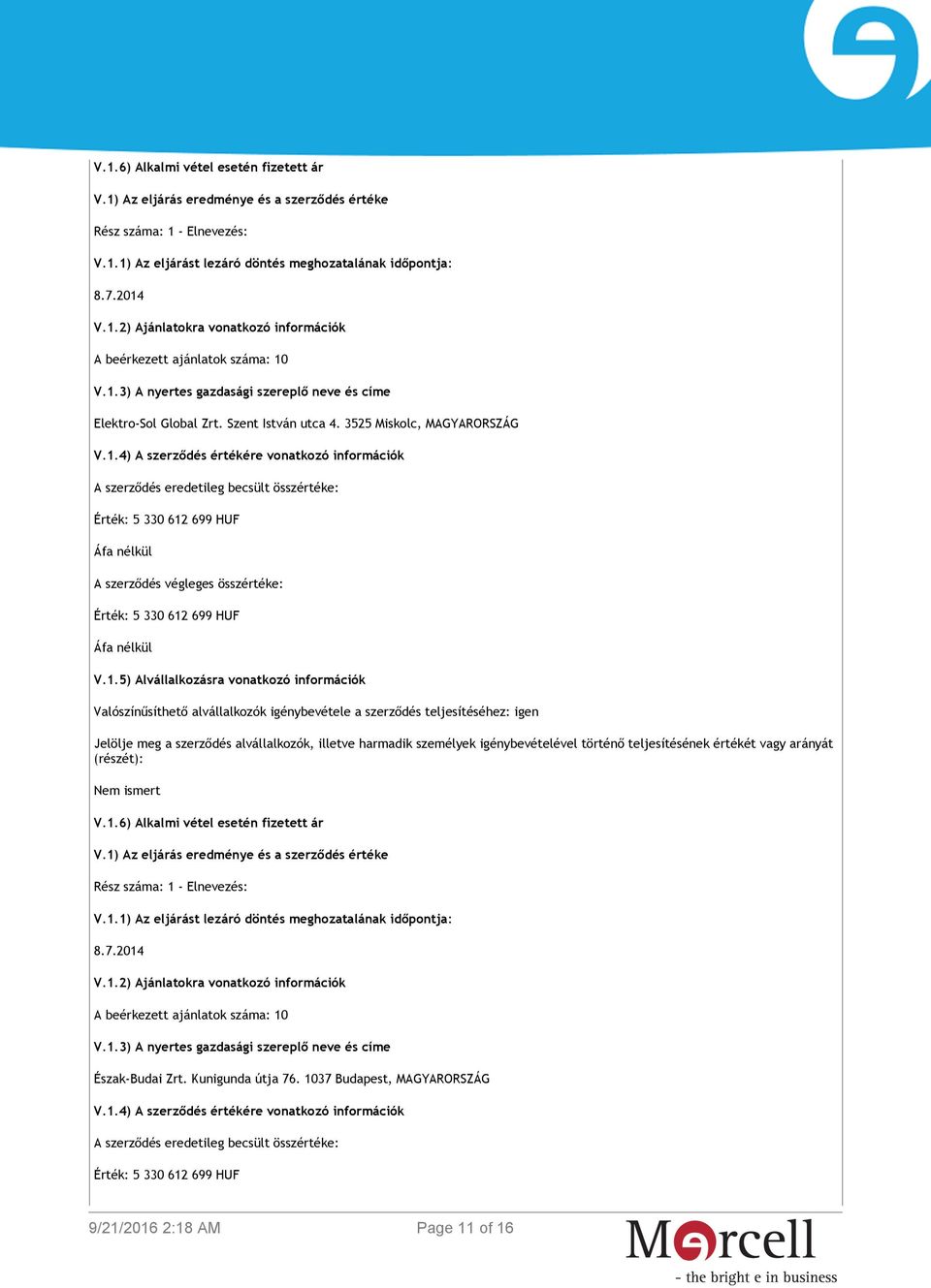 alvállalkozók, illetve harmadik személyek igénybevételével történő teljesítésének értékét vagy arányát (részét): Nem ismert V.1.