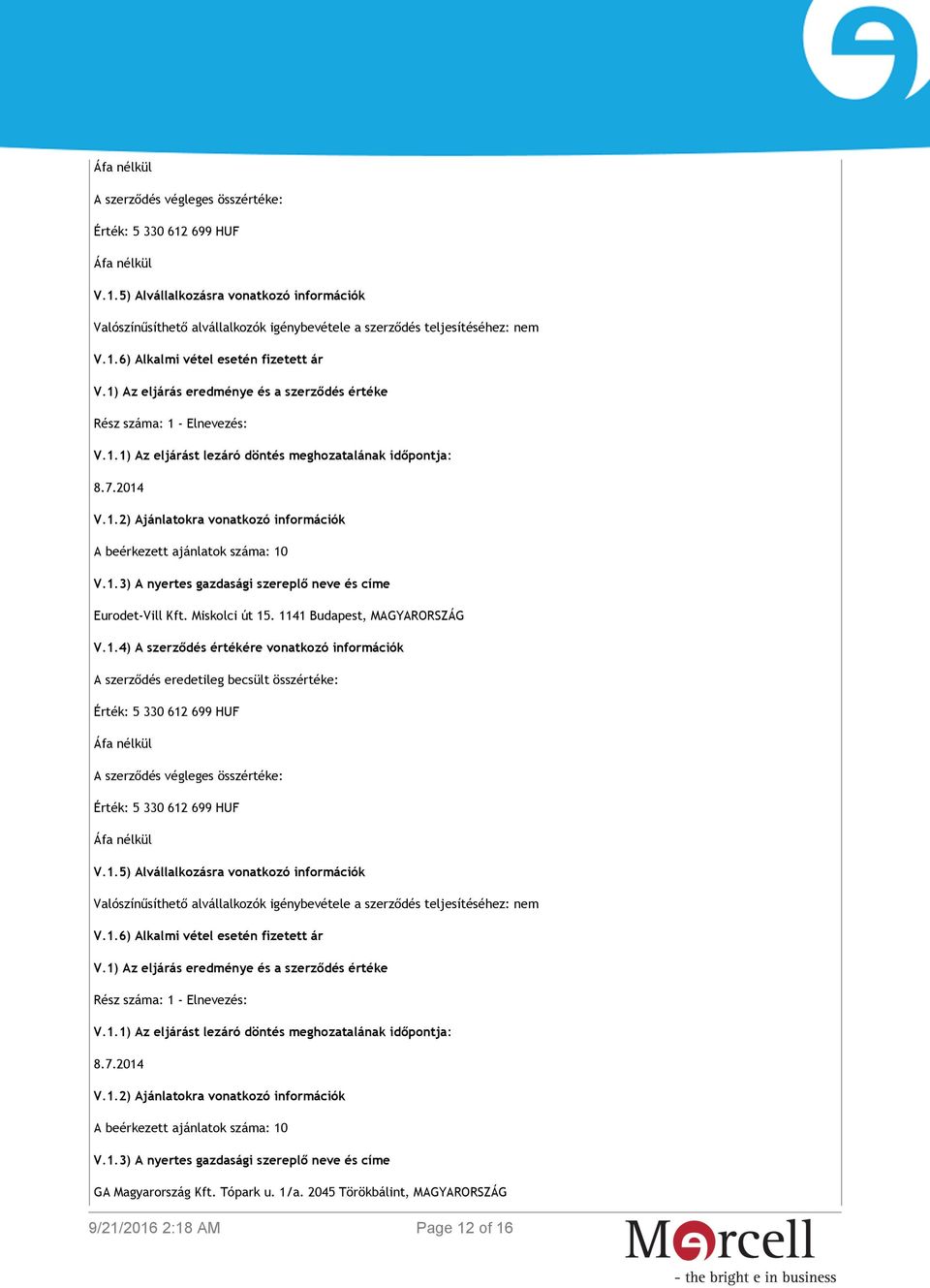 . 1141 Budapest, MAGYARORSZÁG V.1.4) A szerződés értékére vonatkozó információk 6) Alkalmi vétel esetén fizetett ár GA Magyarország Kft.