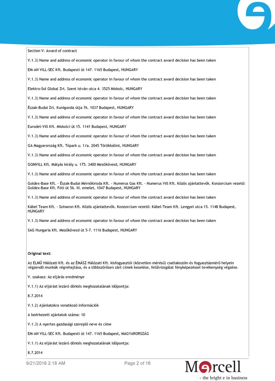 3400 Mezőkövesd, HUNGARY Goldex-Base Kft. Észak-Budai Mérnökiroda Kft. Numerus Gas Kft. Numerus Vill Kft. Közös ajánlattevők. Konzorcium vezető: Goldex-Base Kft. Fóti út 56. III.
