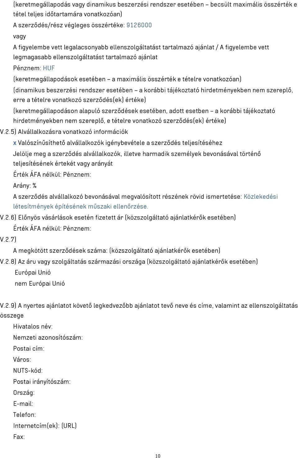 tételre vonatkozóan) (dinamikus beszerzési rendszer esetében a korábbi tájékoztató hirdetményekben nem szereplő, erre a tételre vonatkozó szerződés(ek) értéke) (keretmegállapodáson alapuló