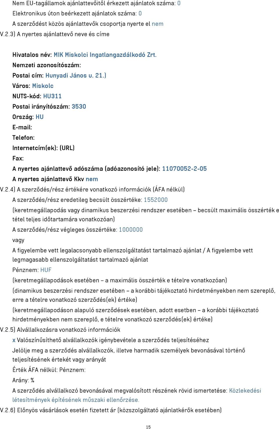 ) Postai irányítószám: 3530 E-mail: Telefon: Internetcím(ek): (URL) Fax: A nyertes ajánlattevő adószáma (adóazonosító jele): 11070052-