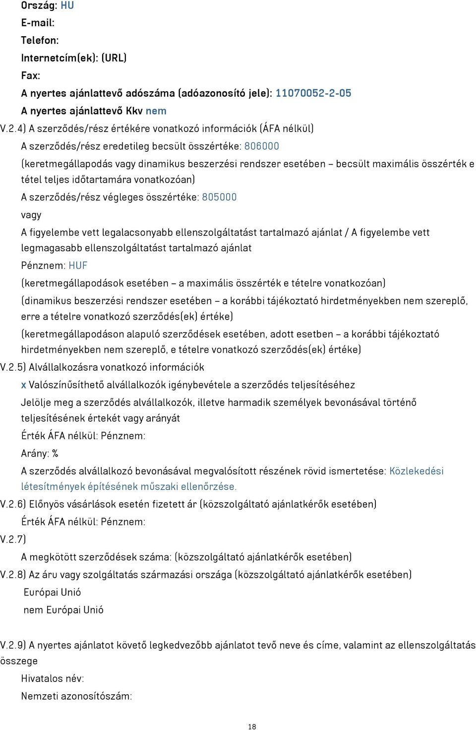 beszerzési rendszer esetében becsült maximális összérték e tétel teljes időtartamára vonatkozóan) A szerződés/rész végleges összértéke: 805000 vagy A figyelembe vett legalacsonyabb ellenszolgáltatást