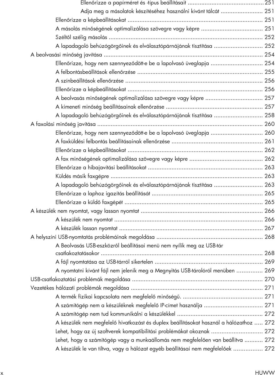 .. 254 Ellenőrizze, hogy nem szennyeződött-e be a lapolvasó üveglapja... 254 A felbontásbeállítások ellenőrzése... 255 A színbeállítások ellenőrzése... 256 Ellenőrizze a képbeállításokat.