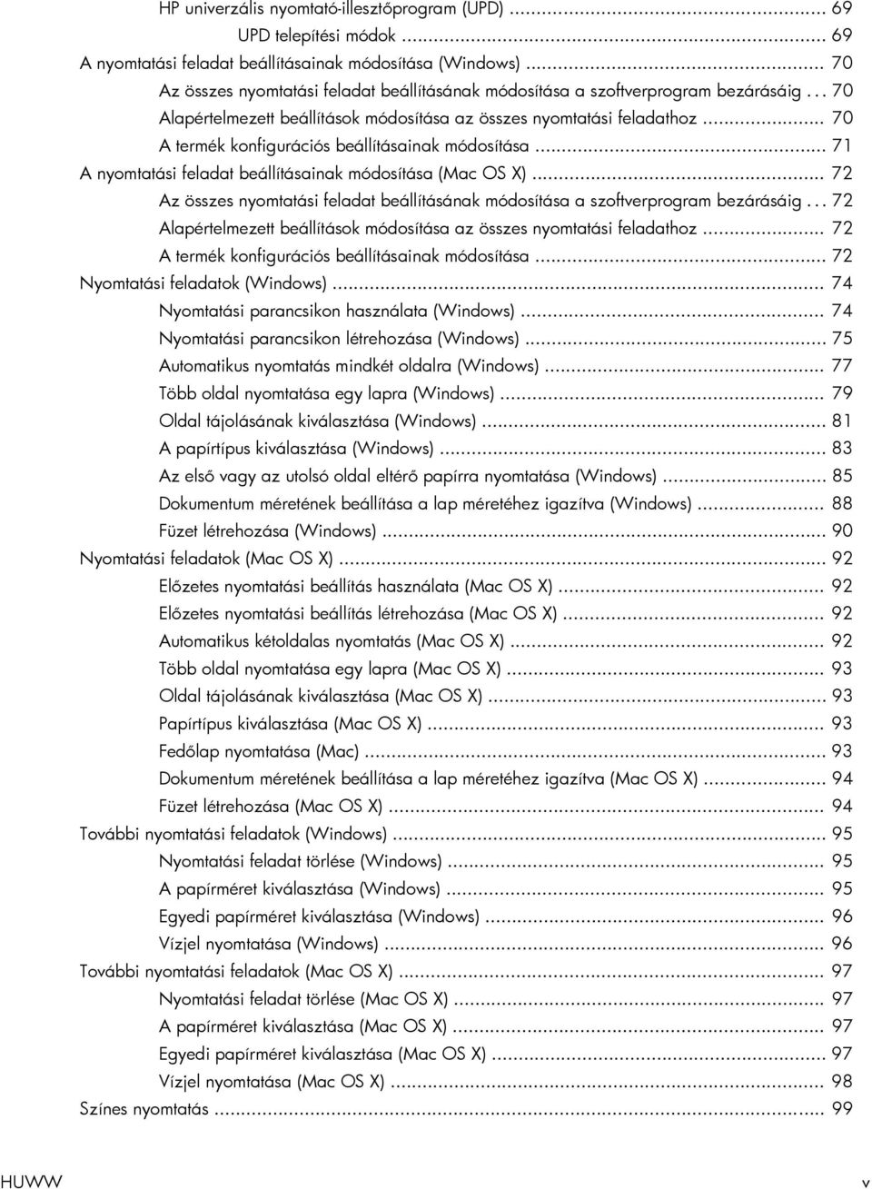 .. 70 A termék konfigurációs beállításainak módosítása... 71 A nyomtatási feladat beállításainak módosítása (Mac OS X).