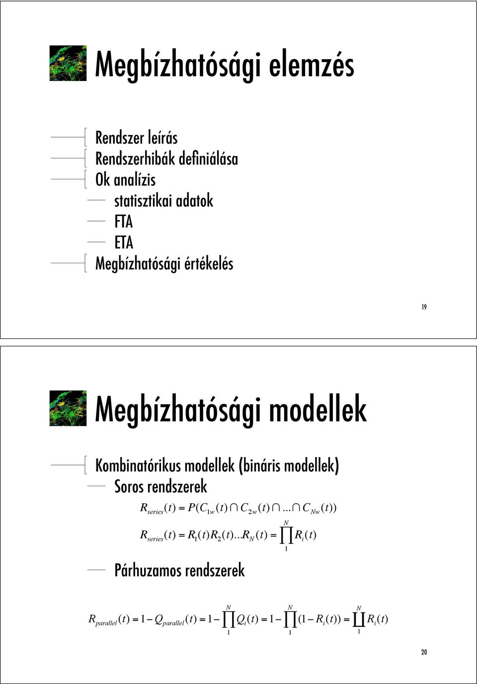 rendszerek R series (t) = P(C 1w (t) " C 2w (t) "..." C Nw (t)) R series (t) = R 1 (t)r 2 (t).