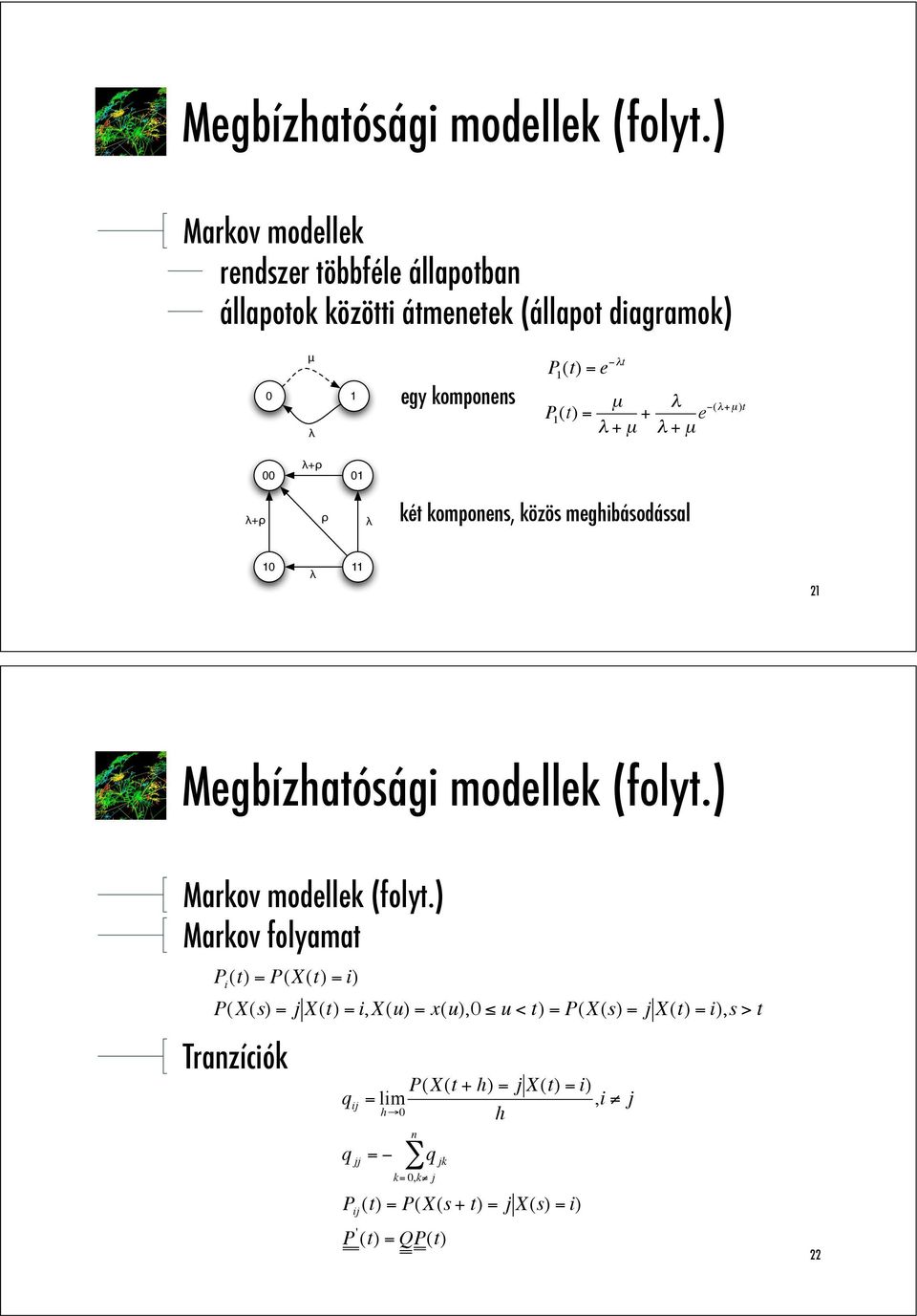 1 (t) = µ " + µ + " " + µ e#("+µ )t +" " két komponens, közös meghibásodással 10 11 21 ) Markov modellek (folyt.