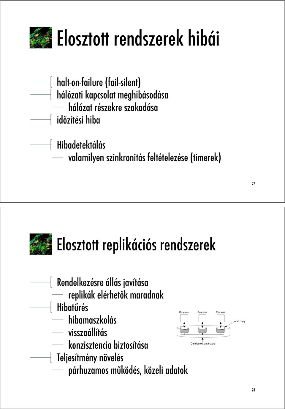 Elosztott replikációs rendszerek Rendelkezésre állás javítása replikák elérhetk maradnak Hibat"rés