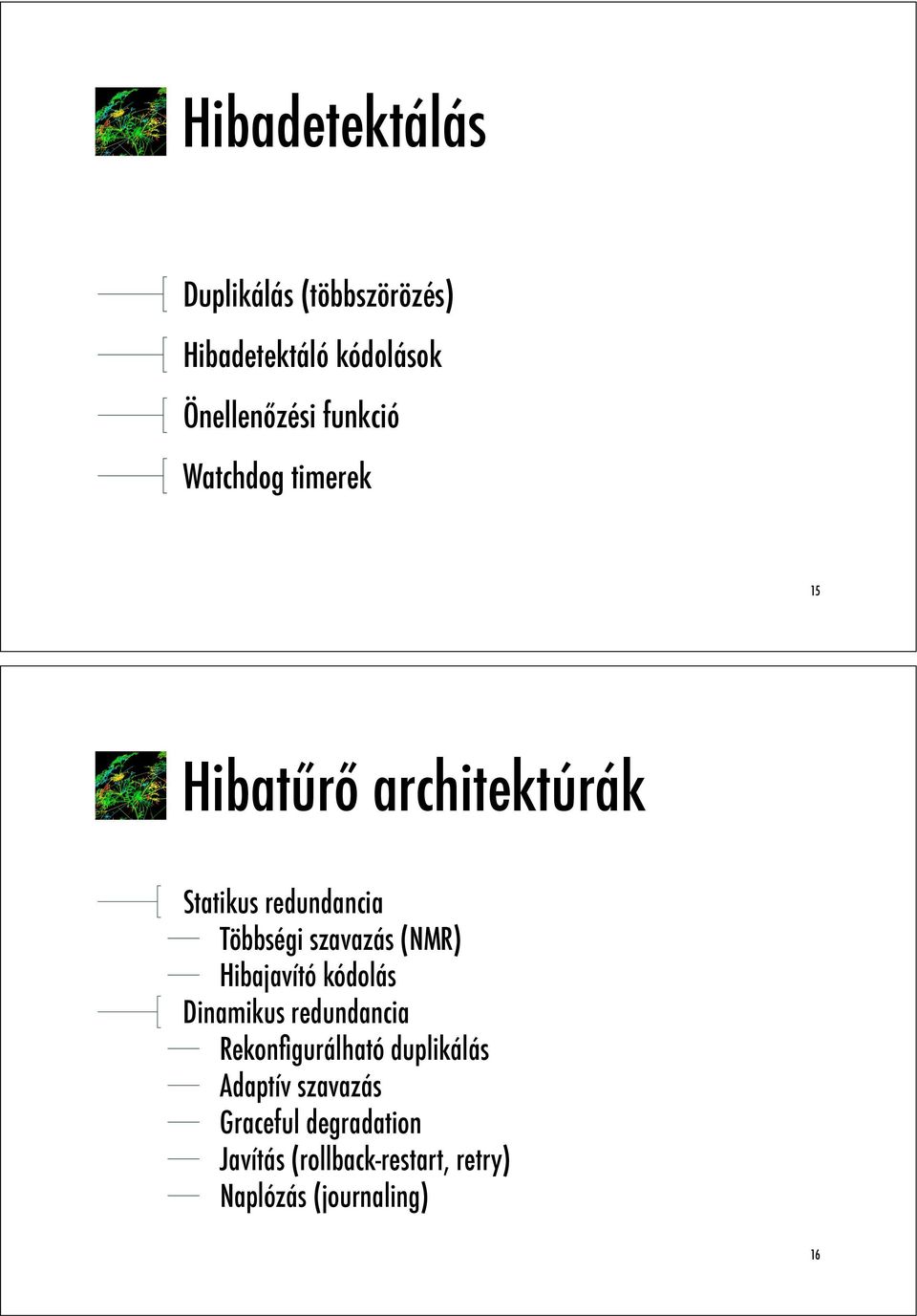 (NMR) Hibajavító kódolás Dinamikus redundancia Rekonfigurálható duplikálás Adaptív