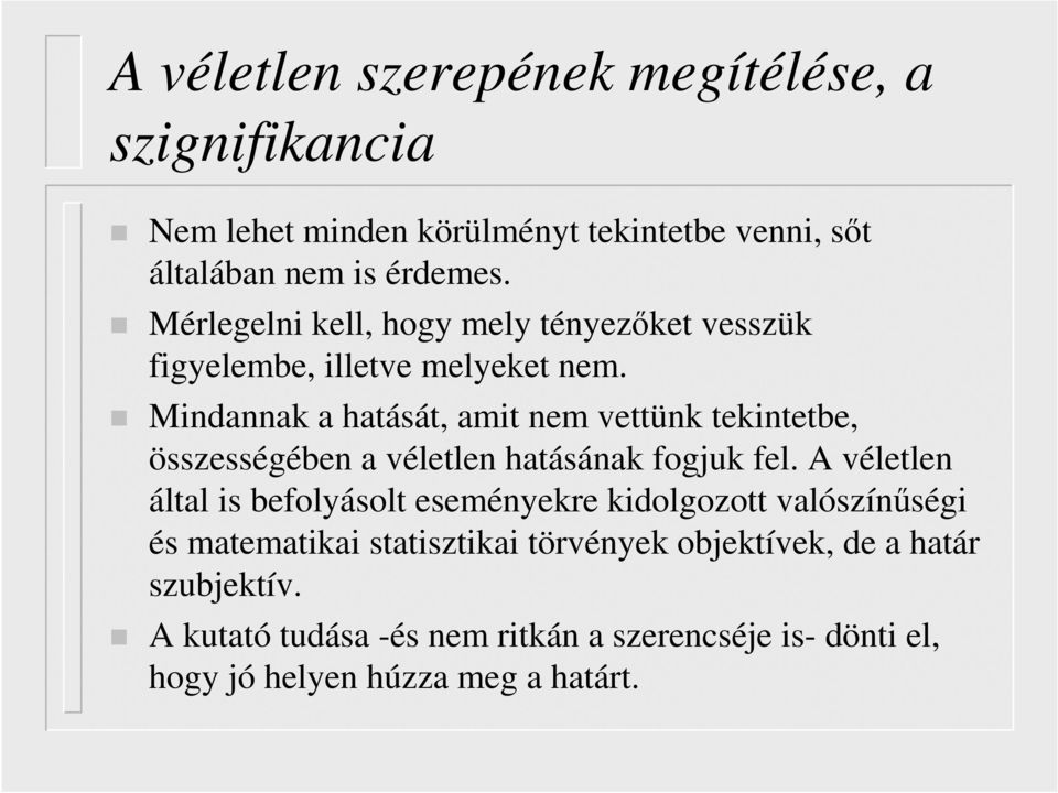 Mindannak a hatását, amit nem vettünk tekintetbe, összességében a véletlen hatásának fogjuk fel.