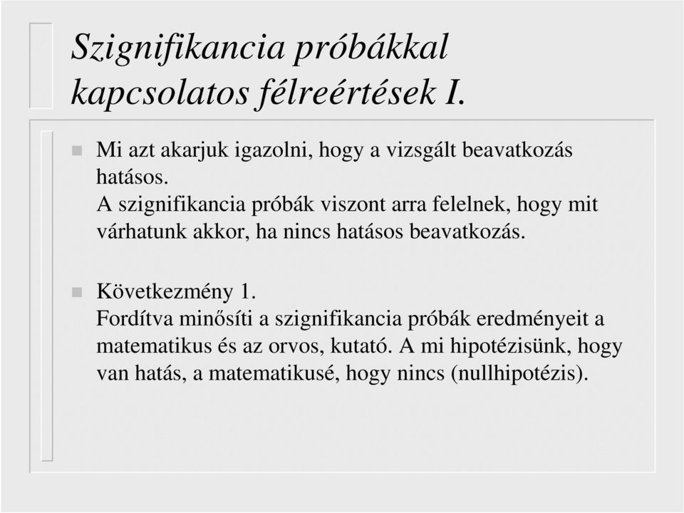 A szignifikancia próbák viszont arra felelnek, hogy mit várhatunk akkor, ha nincs hatásos