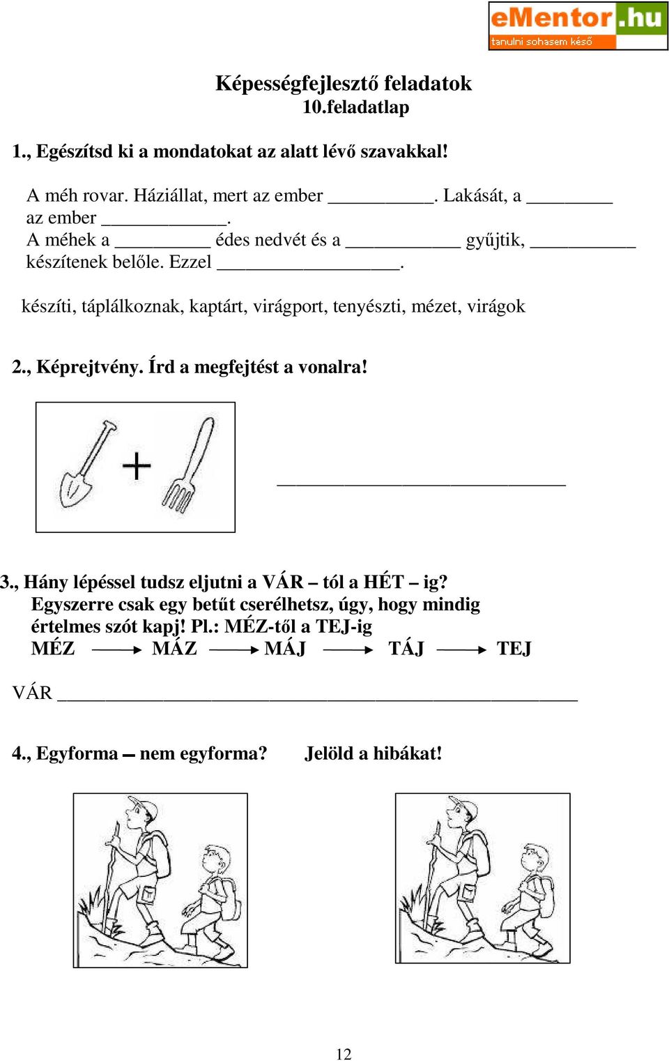 készíti, táplálkoznak, kaptárt, virágport, tenyészti, mézet, virágok 2., Képrejtvény. Írd a megfejtést a vonalra! 3.