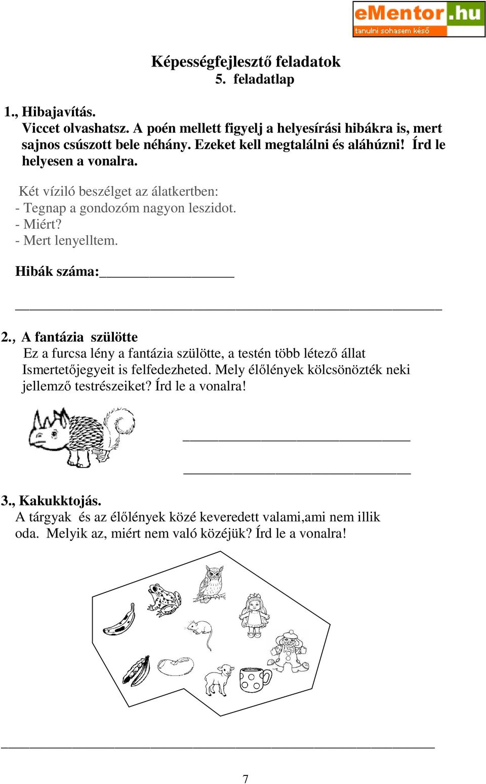 - Mert lenyelltem. Hibák száma: 2., A fantázia szülötte Ez a furcsa lény a fantázia szülötte, a testén több létezı állat Ismertetıjegyeit is felfedezheted.