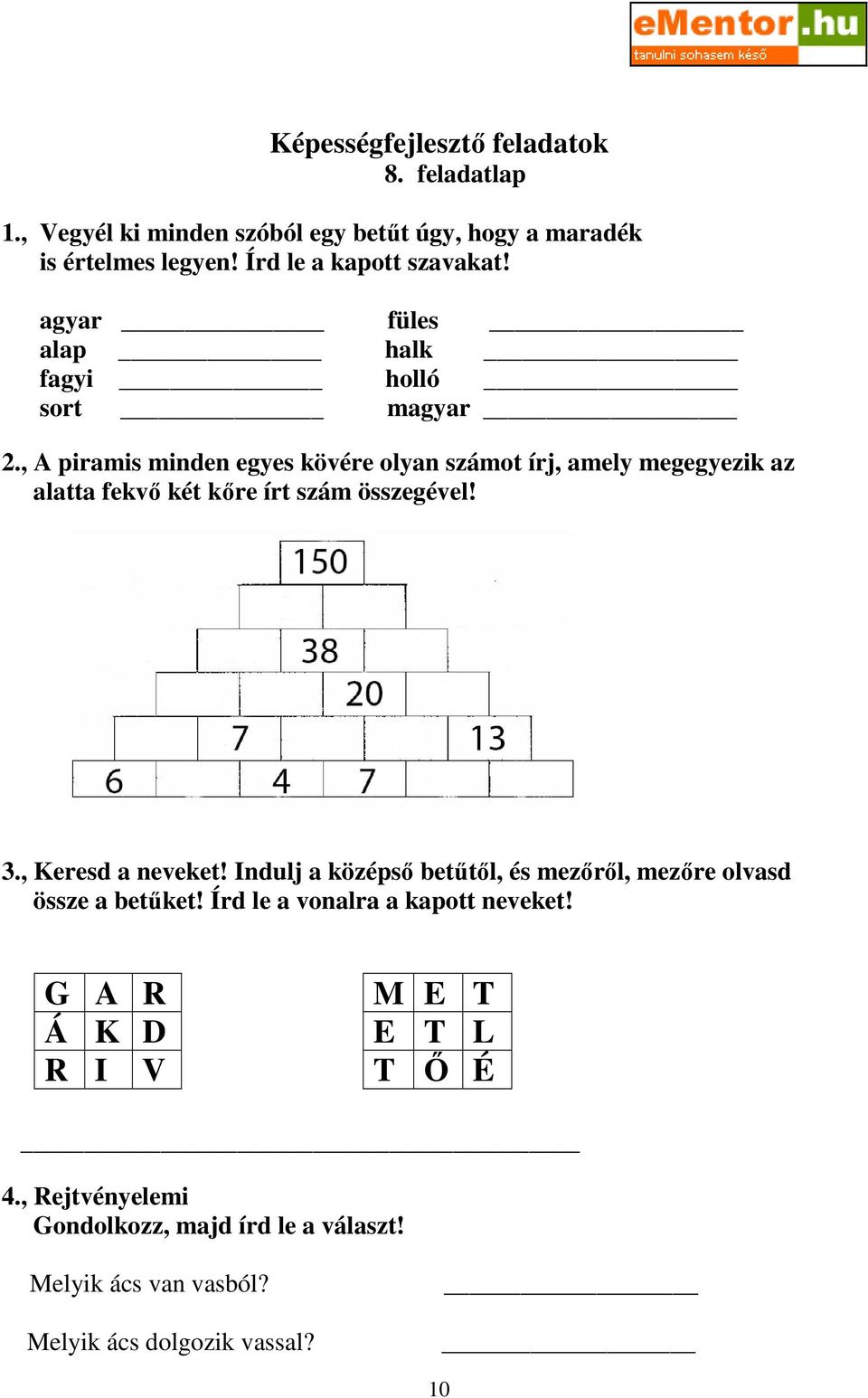 , A piramis minden egyes kövére olyan számot írj, amely megegyezik az alatta fekvı két kıre írt szám összegével! 3., Keresd a neveket!